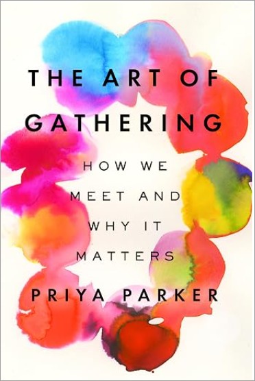 The cover of The Art of Gathering: How We Meet and Why It Matters Here