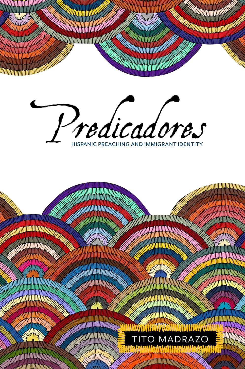 The cover of Predicadores: Hispanic Preaching and Immigrant Identity Here