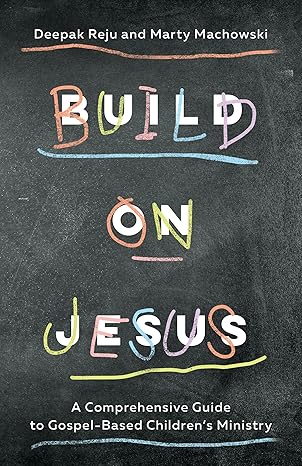 The cover of Build on Jesus: A Comprehensive Guide to Gospel-Based Children's Ministry Here
