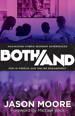 The cover of Both/And: Maximizing Hybrid Worship Experiences for In-Person and Online Engagement Here